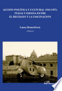 Acción política y cultural 1945-1975 : Italia y España entre el rechazo y la fascinación /