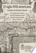 El Siglo XVIII americano : estudios de historia colonial /