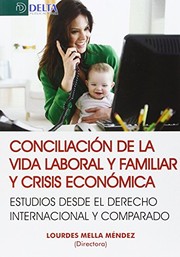 Conciliación de la vida laboral y familiar y crisis económica  : estudios desde el derecho internacional y comparado /