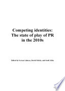 Competing Identities : The state of play of PR in the 2010s /