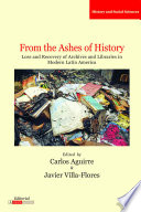 From the Ashes of History : Loss and Recovery of Archives and Libraries in Modern Latin America   /
