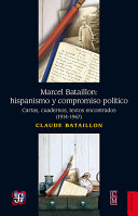 Marcel Bataillon: hispanismo y compromiso político : cartas, cuadernos y textos encontrados (1914-1967) /