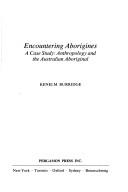 Encountering aborigines a case study anthropology and the australian aboriginal