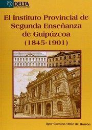 El Instituto Provincial de Segunda Enseñanza de Guipúzcoa (1845-1901) /
