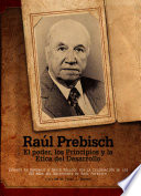 Raúl Prebisch el poder, los principios y la ética para el desarrollo
