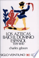 Los aztecas bajo el dominio español: (1519-1810)