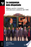 La campanya més disputada : mitjans, partits i ciutadans a les eleccions catalanes del 1999 /