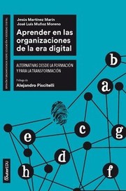 Aprender en las organizaciones de la era digital : alternativas desde la formación y para la transformación /