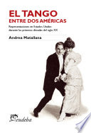 El tango entre dos Américas : representaciones en Estados Unidos durante las primeras décadas del siglo XX /
