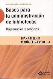 Bases para la administración de bibliotecas; organización y servicios/