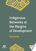 Indigenous networks at the margins of development /
