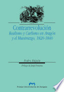 Contrarrevolución : realismo y carlismo en Aragón y el Maestrazgo, 1820-1840 /