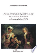 Jueces, criminalidad y control social en la Ciudad de México a finales del siglo XVIII /