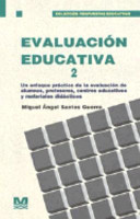 Evaluación educativa un enfoque práctico de la evaluación de alumnos, profesores, centros educativos y materiales didácticos