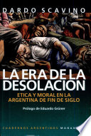 La era de la desolación: etica y moral en la Argentina de fin de siglo