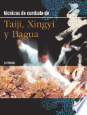 Técnicas de combate de Taiji, Xingyi y Bagua : principios y prácticas de las artes marciales internas /