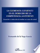 La clemencia (leniency) en el Derecho de la competencia (antitrust) : exención o reducción de multas en casos de cártel /