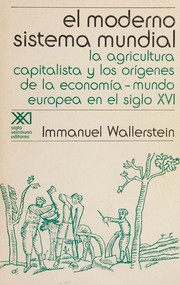 El moderno sistema mundial la agricultura capitalista y los orígenes de la economía-mundo europea en el siglo XVI