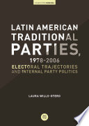 Latin American traditional parties, 1978-2006 : electoral trajectories and internal party politics /