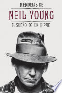 Memorias de Neil Young : el sueño de un hippie /