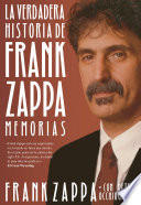 La verdadera historia de Frank Zappa : memorias /